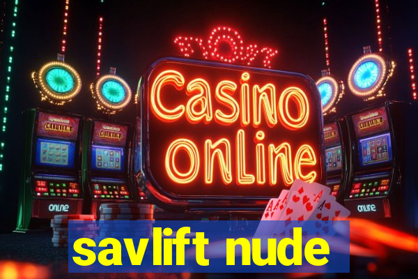 savlift nude